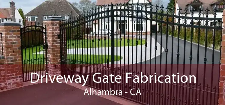 Driveway Gate Fabrication Alhambra - CA