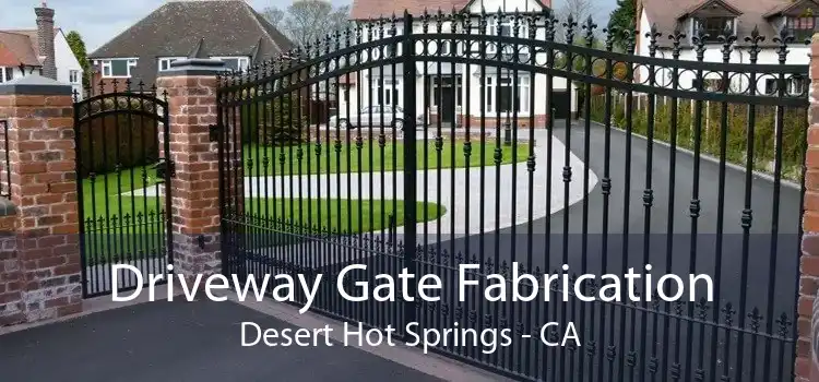 Driveway Gate Fabrication Desert Hot Springs - CA