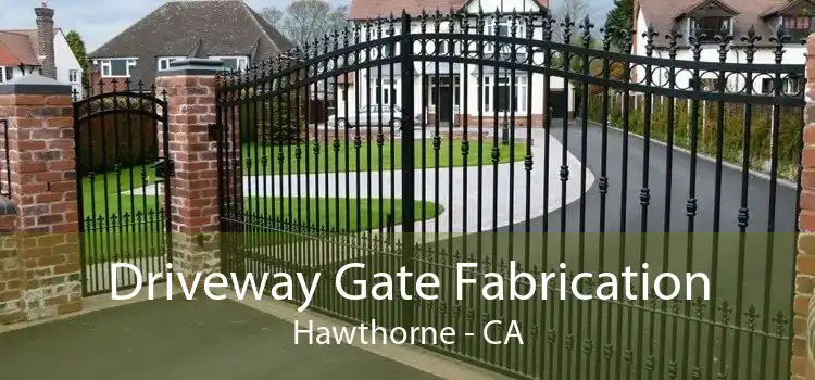 Driveway Gate Fabrication Hawthorne - CA