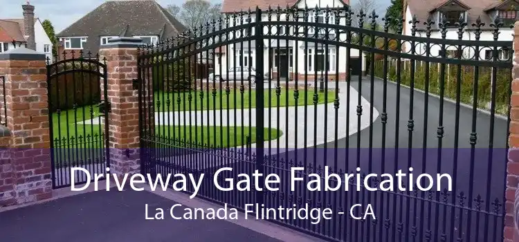 Driveway Gate Fabrication La Canada Flintridge - CA