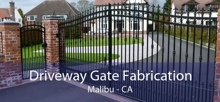 Driveway Gate Fabrication Malibu - CA