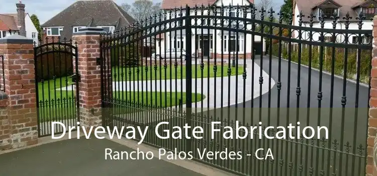 Driveway Gate Fabrication Rancho Palos Verdes - CA