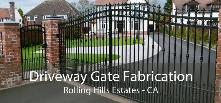 Driveway Gate Fabrication Rolling Hills Estates - CA