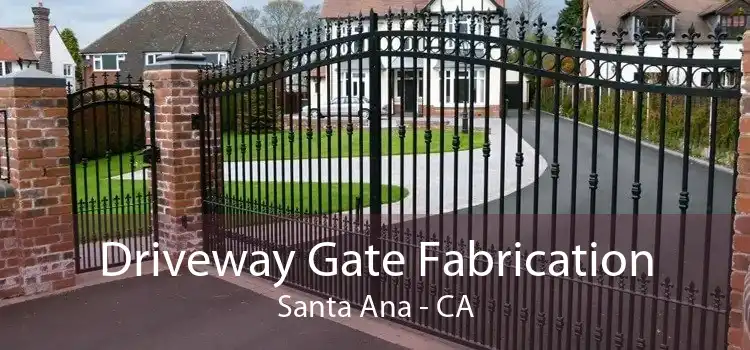 Driveway Gate Fabrication Santa Ana - CA