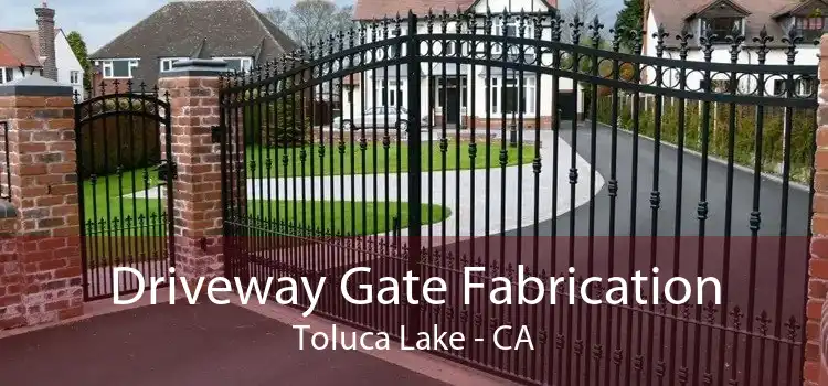 Driveway Gate Fabrication Toluca Lake - CA