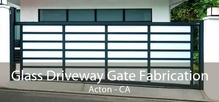 Glass Driveway Gate Fabrication Acton - CA