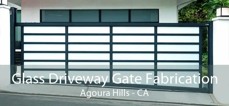 Glass Driveway Gate Fabrication Agoura Hills - CA