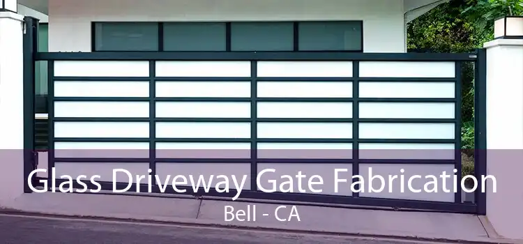 Glass Driveway Gate Fabrication Bell - CA