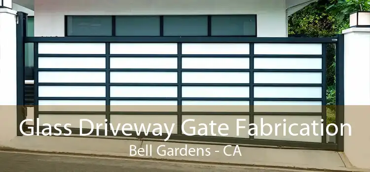 Glass Driveway Gate Fabrication Bell Gardens - CA