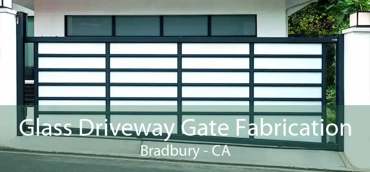 Glass Driveway Gate Fabrication Bradbury - CA