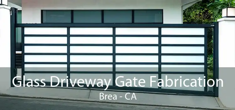 Glass Driveway Gate Fabrication Brea - CA