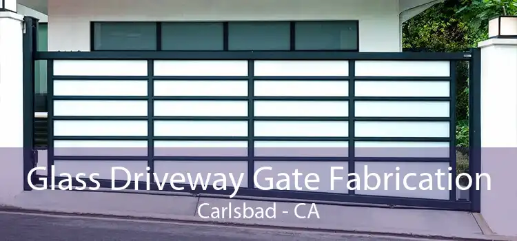 Glass Driveway Gate Fabrication Carlsbad - CA