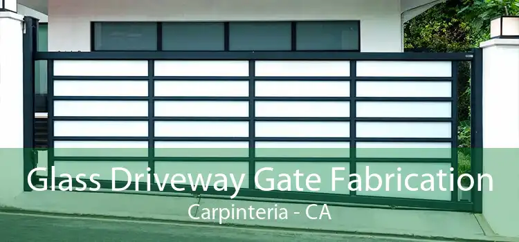 Glass Driveway Gate Fabrication Carpinteria - CA