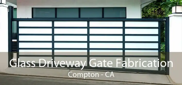 Glass Driveway Gate Fabrication Compton - CA