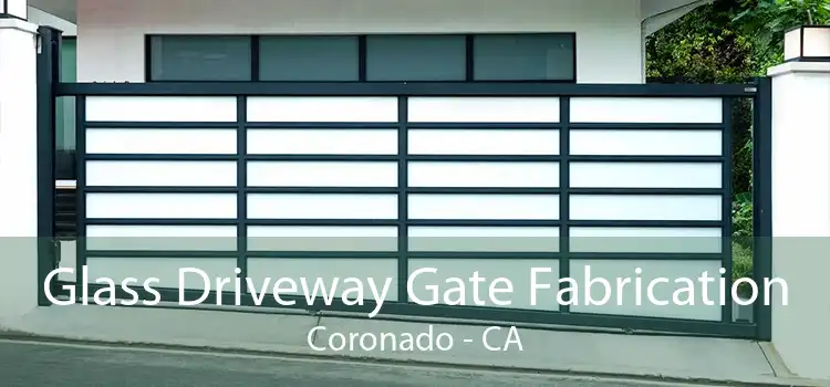 Glass Driveway Gate Fabrication Coronado - CA