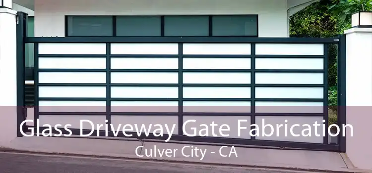 Glass Driveway Gate Fabrication Culver City - CA