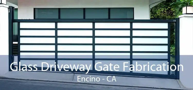 Glass Driveway Gate Fabrication Encino - CA