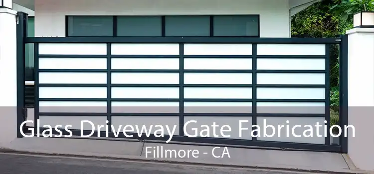 Glass Driveway Gate Fabrication Fillmore - CA