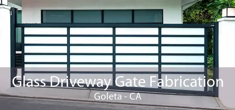 Glass Driveway Gate Fabrication Goleta - CA