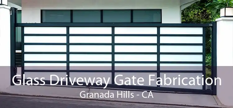 Glass Driveway Gate Fabrication Granada Hills - CA