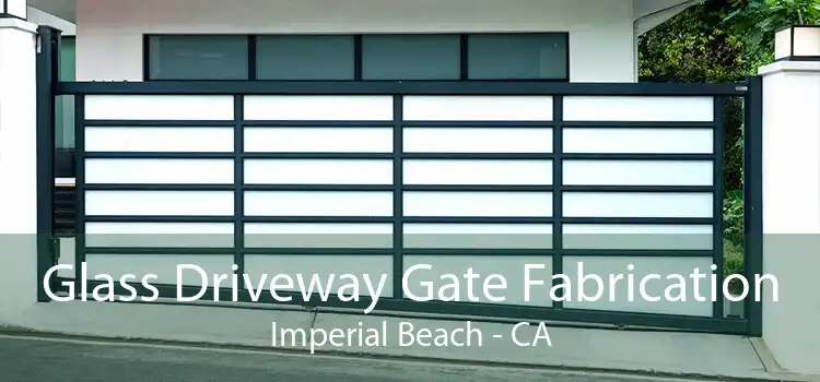 Glass Driveway Gate Fabrication Imperial Beach - CA