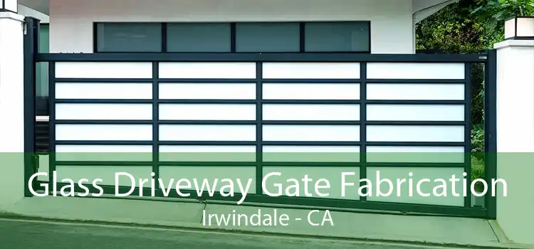 Glass Driveway Gate Fabrication Irwindale - CA