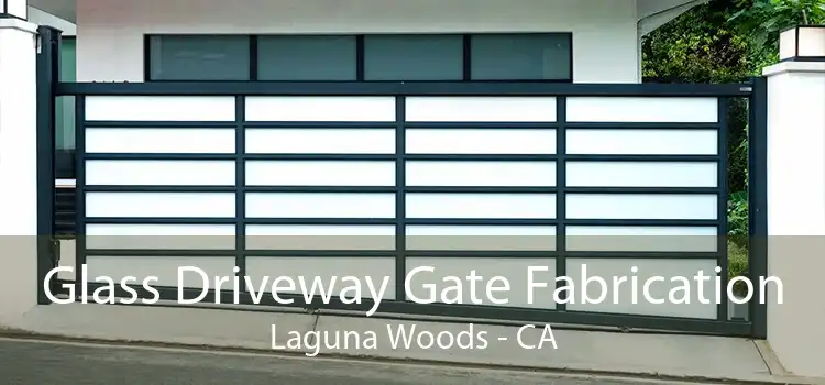 Glass Driveway Gate Fabrication Laguna Woods - CA