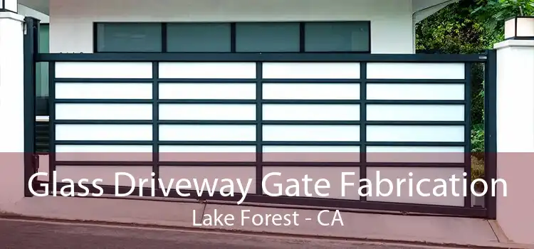 Glass Driveway Gate Fabrication Lake Forest - CA