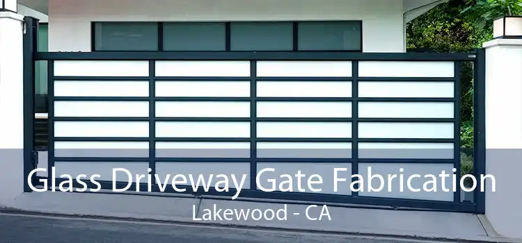 Glass Driveway Gate Fabrication Lakewood - CA