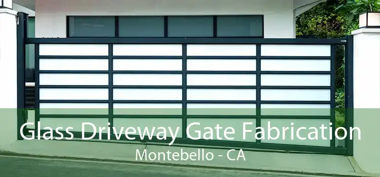 Glass Driveway Gate Fabrication Montebello - CA