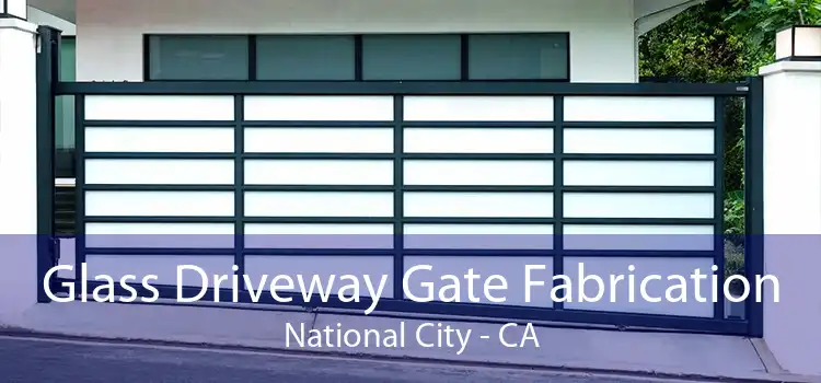 Glass Driveway Gate Fabrication National City - CA