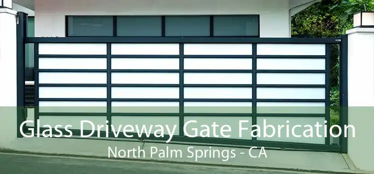 Glass Driveway Gate Fabrication North Palm Springs - CA