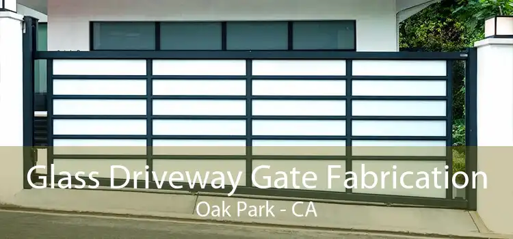 Glass Driveway Gate Fabrication Oak Park - CA