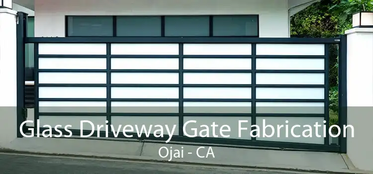 Glass Driveway Gate Fabrication Ojai - CA