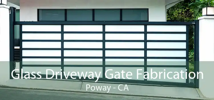 Glass Driveway Gate Fabrication Poway - CA