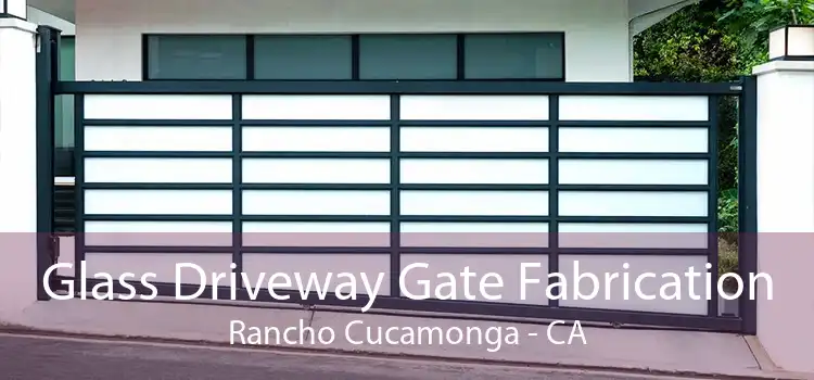 Glass Driveway Gate Fabrication Rancho Cucamonga - CA