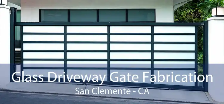 Glass Driveway Gate Fabrication San Clemente - CA