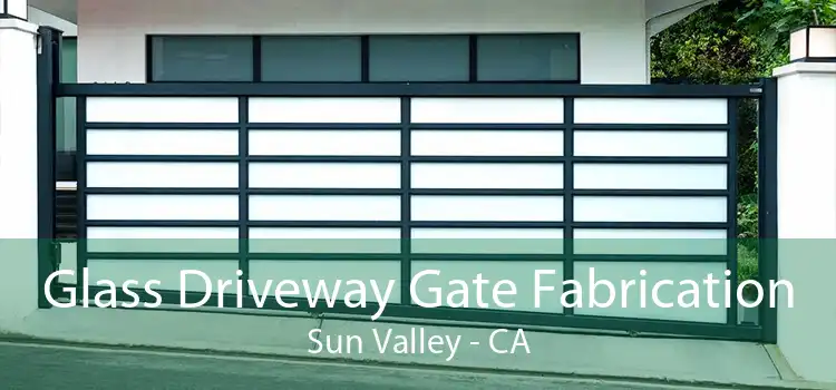 Glass Driveway Gate Fabrication Sun Valley - CA