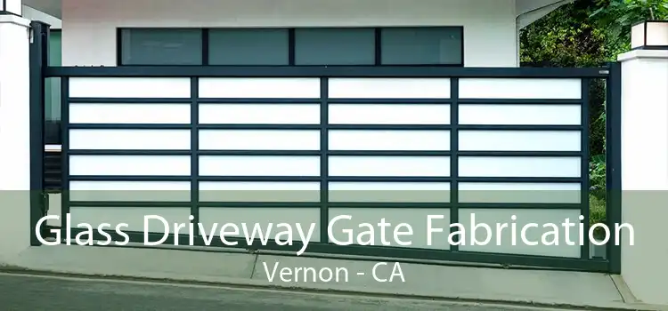 Glass Driveway Gate Fabrication Vernon - CA