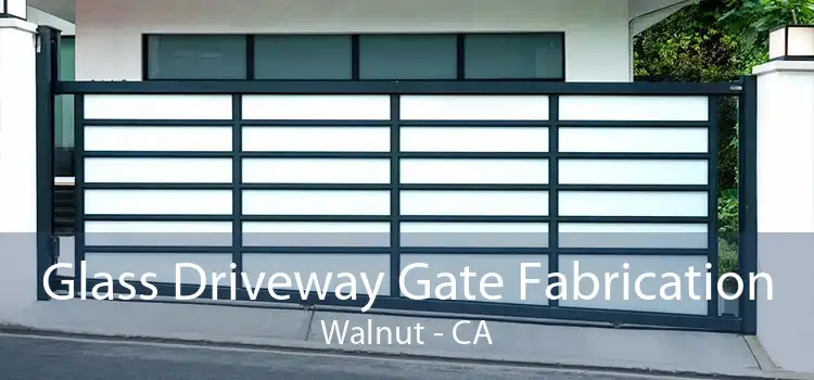 Glass Driveway Gate Fabrication Walnut - CA