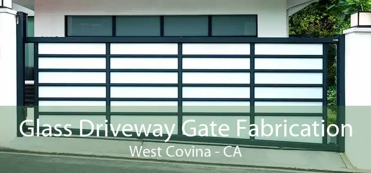 Glass Driveway Gate Fabrication West Covina - CA