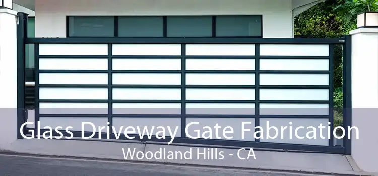 Glass Driveway Gate Fabrication Woodland Hills - CA