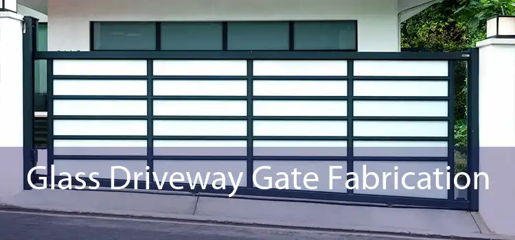 Glass Driveway Gate Fabrication 