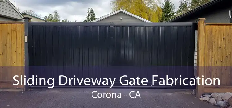 Sliding Driveway Gate Fabrication Corona - CA