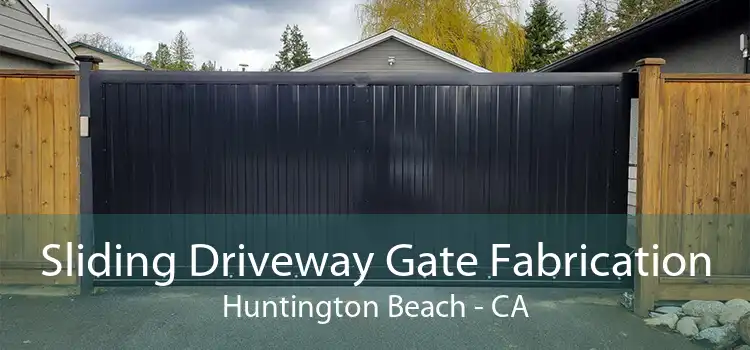 Sliding Driveway Gate Fabrication Huntington Beach - CA