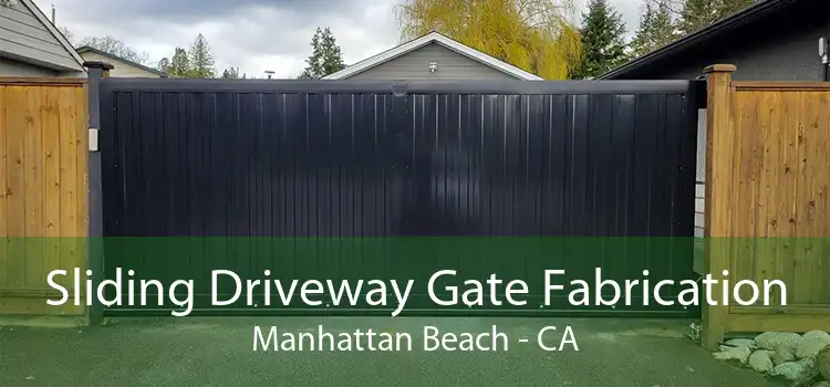 Sliding Driveway Gate Fabrication Manhattan Beach - CA