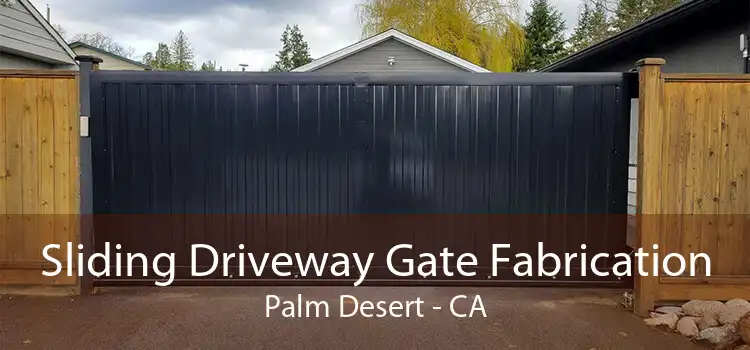 Sliding Driveway Gate Fabrication Palm Desert - CA