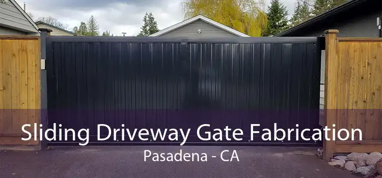 Sliding Driveway Gate Fabrication Pasadena - CA