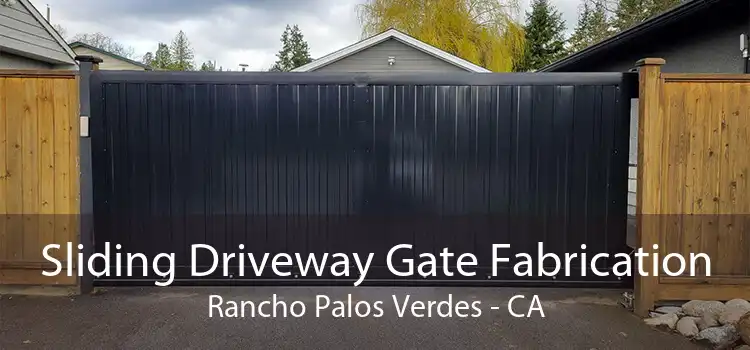 Sliding Driveway Gate Fabrication Rancho Palos Verdes - CA