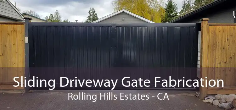 Sliding Driveway Gate Fabrication Rolling Hills Estates - CA